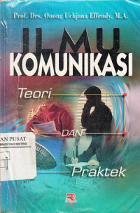 Ilmu Komunikasi: Teori Dan Praktek