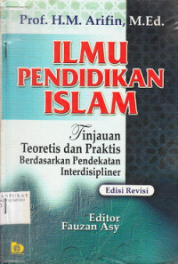 Ilmu Pendidikan Islam : Tinjauan Teoritis Dan Praktis Berdasarkan Pendekatan Interdisipliner