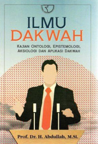 Ilmu dakwah : kajian ontologi, epistemologi, aksiologi dan aplikasi dakwah