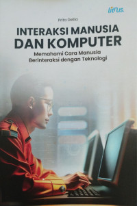 Interaksi manusia dan komputer : memahami cara manusia berinteraksi dengan teknologi