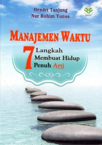 Manajemen waktu : 7 langkah membuat hidup penuh arti