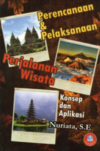 Perencanaan dan pelaksanaan perjalanan wisata : konsep dan aplikasi