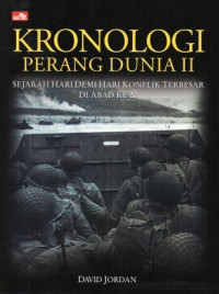 Kronologi Perang Dunia II : sejarah hari demi hari konflik terbesar di abad ke 20