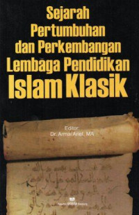 Sejarah pertumbuhan dan perkembangan lembaga pendidikan islam klasik