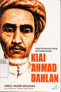 Kiai Ahmad Dahlan jejak pembaruan sosial dan kemanusiaan kado satu abad Muhammadiyah