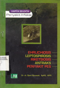 Kapita Selekta Penyakit Infeksi: Ehrlichiosis Leptos Pirosis, Riketsiosis, Antraks, Penyakit PES