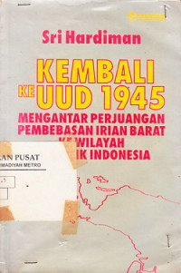 Kembali Ke UUD 1945 Mengantar Perjuangan Pembebasan Irian Barat ke Wilayah Republik Indonesia