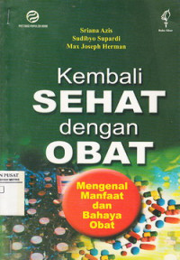 Kembali Sehat Dengan Obat Mengenal Manfaat Dan Bahaya Obat