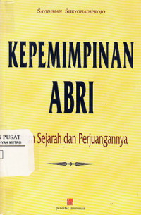 Kepemimpinan ABRI: Dalam Sejarah Dan Perjuangannya