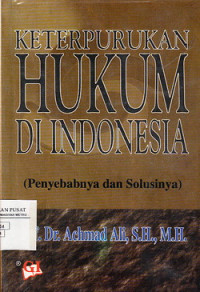 Keterpurukan Hukum Di Indonesia: Penyebab Dan Solusinya