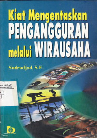 Kiat Mengentaskan Pengangguran Melalui Wirausaha