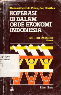 Mencari Bentuk , Posisi Dan Realitas : Koperasi Di Dalam Orde Ekonomi Indonesia