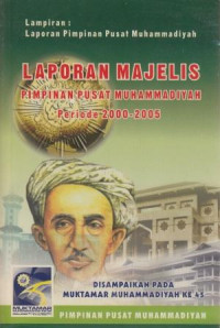 Laporan pimpinan pusat Muhammadiyah periode 2000 - 2005 : disampaikan pada Muktamar Muhammadiyah ke-45 Malang 3-8 Juli 2005