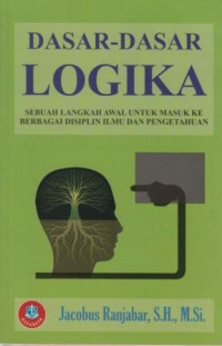 Dasar-dasar logika : sebuah langkah awal untuk masuk ke berbagai disiplin ilmu dan pengetahuan