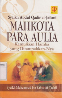 Image of Syaikh Abdul Qadir Al-Jailani: Mahkota Para Aulia, Kemuliaan Hamba Yang Ditampakkan-Nya