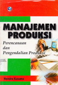 Manajemen Produksi, perencanaan dan Pengendalian Produksi