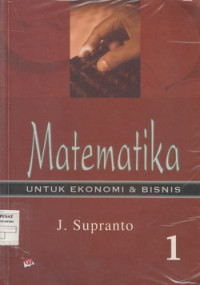 Matematika untuk ekonomi dan bisnis Jilid 1