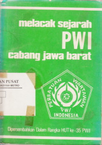 MELACAK SEJARAH PWI CABANG JAWA BARAT BUKU I