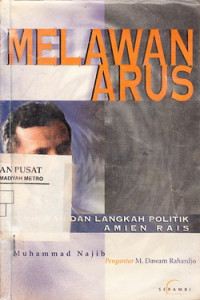 Melawan Arus Pemikiran Dan Langkah Politik Amien Rais