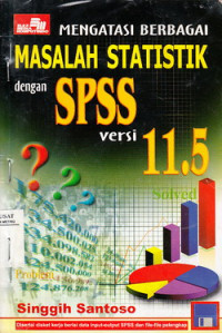 Mengatasi Berbagai Masalah Statistik Dengan SPSS Versi 11.5
