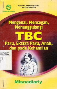 Penyakit Infeksi TB Paru dan Ekstra Paru: Mengenal, Mencegah, Menanggulangi TBC Paru, Ekstra paru, Anak, Pada Kehamilan