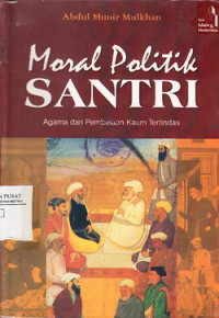 Moral Politik Santri: Agama Dan Pembelaan kaum Tertindas