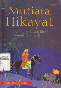 Mutiara Hikayat : Kumpulan Kisah-Kisah Penuh Teladan Hidup