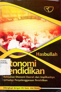 Otonomi Pendidikan : Kebijakan Otonomi Daerah dan Implikasinya Terhadap Penyelenggaraan Pendidikan