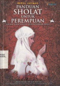 Panduan Sholat Untuk Perempuan : Kiat-kiat Sholat Khusus Untuk Kepribadian Unggul