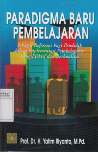 Paradigma Baru Pembelajaran: Sebagai Referensi Bagi Pendidik Dalam Implementasi Pembelajaran Yang Efektif Dan Berkualitas