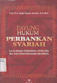 Payung Hukum Perbankan Syariah di Indonesia : UU Bidang Perbankan, Fatwa DSN-MUI, dan Peraturan Bank Indonesia