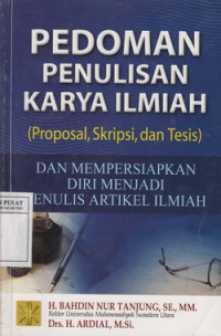 Pedoman Penulisan Karya Ilmiah (Proposal, Skripsi Dan Tesis) Dan Mempersiapkan Diri Menjadi Penulis Artikel Ilmiah