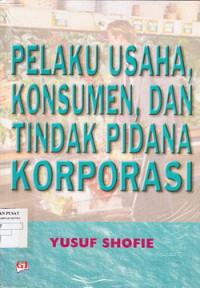 Pelaku usaha, konsumen dan tindak pidana korporasi