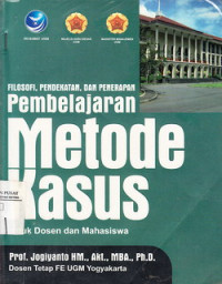 Filosofi, Pendekatan, dan Penerapan Pembelajaran Metode Kasus : Untuk Dosen dan Mahasiswa