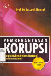 Pemberantasan Korupsi: Melalui Hukum Pidana Nasional Dan Internasional