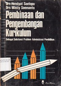 Pembinaan Dan Pengembangan Kurikulum : Sebagai Subtansi Problem Administrasi Pendidikan