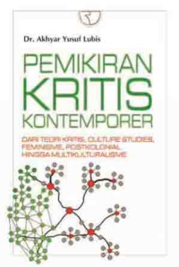 Pemikiran kritis kontemporer : dari teori kritis, culture studies, feminisme, postkolonial hingga multikulturalisme