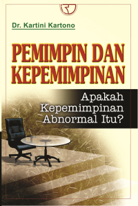 Pemimpin dan kepemimpinan : apakah kepemimpinan abnormal itu?