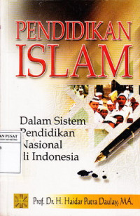 Pendidikan Islam : Dalam Sistem Pendidikan Nasional di Indonesia