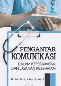 Pengantar komunikasi : dalam keperawatan dan layanan kesehatan