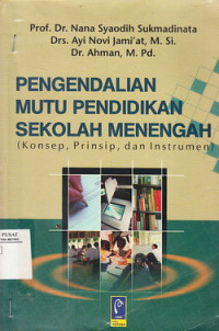 Pengendalian Mutu Pendidikan Sekolah Menengah : Konsep, Prinsip, Dan Instrumen