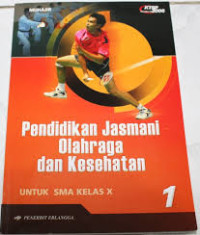 Pendidikan jasmani olahraga dan kesehatan jilid 1 : untuk SMA kelas X