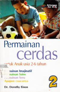 Permainan Cerdas : untuk anak usia 2-6 Tahun permainan imajinatif, permainan sains, permainan seru, apapun cuacanya