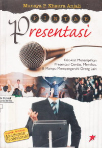 Pintar Presentasi: Kiat-Kiat Menampilkan Presentasi Cerdas dan Memikat