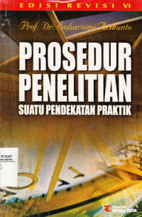 Prosedur Penelitian Suatu Pendekatan Praktik (edisi revisi VI)