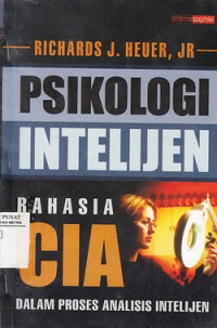 Psikologi Intelijen : Rahasia Cia Dalam Proses Analisis Intelijen