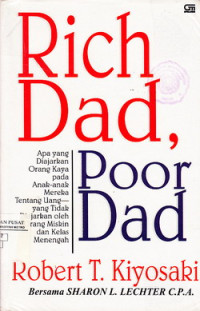 Rich Dad, Poor Dad: Apa Yang Diajarkan Orang Kaya Pada Anak-Anak Mereka Tentang Uang Yang Tidak Diajarkan Oleh Orang Miskin Dan Kelas Menengah
