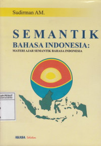 Semantik Bahasa Indonesia: Materi Ajar Semantik Bahasa Indonesia