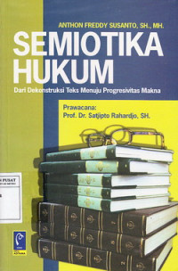 Semiotika Hukum : Dari Dekontruksi Teks Menuju Progresivitas Makna