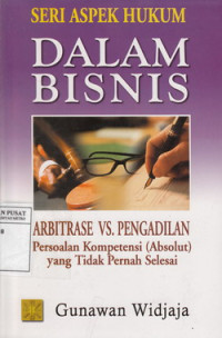 Arbitrase VS. Pengadilan Persoalan Kompetisi (Absolut) Yang Tidak Pernah Selesai